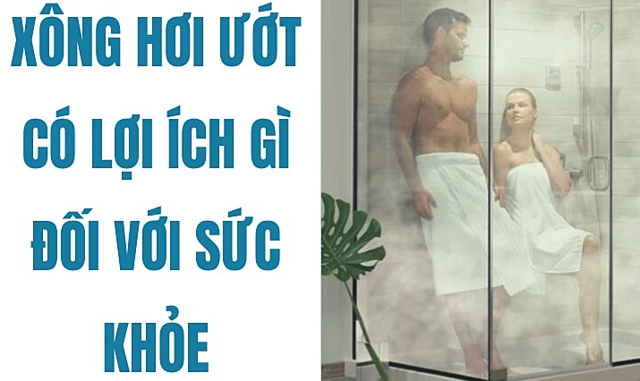 Xông hơi ướt có lợi ích gì đối với sức khỏe